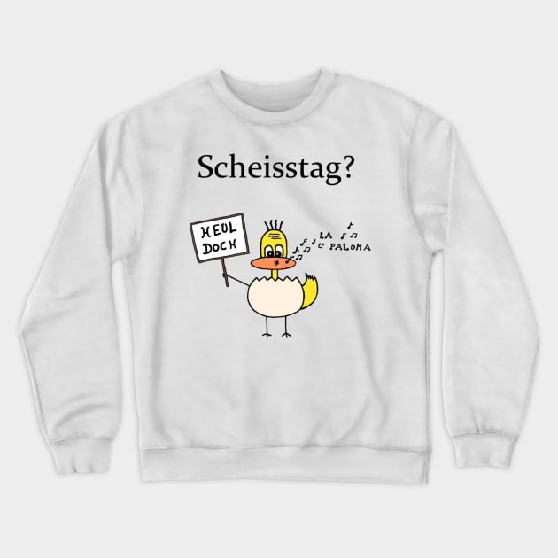 Scheisstag? Heul doch! Crewneck Sweatshirt by byLia